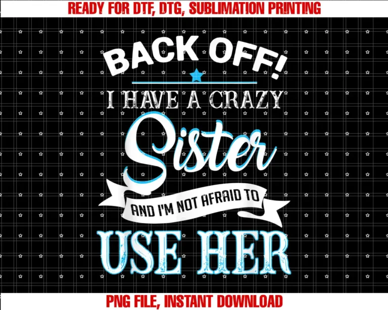 Back off i have a crazy Sister T-shirt