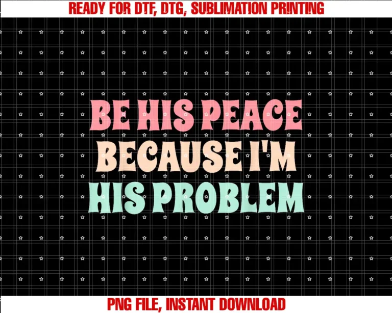 Be His Peace Because Im His Problem DesignBe His Peace Because Im His Problem Funny Quote T-shirt