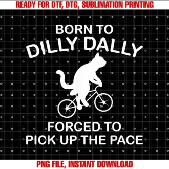 Beautiful Funny DesignBorn To Dilly Dally Forced to Pick Up The Pace T-shirt