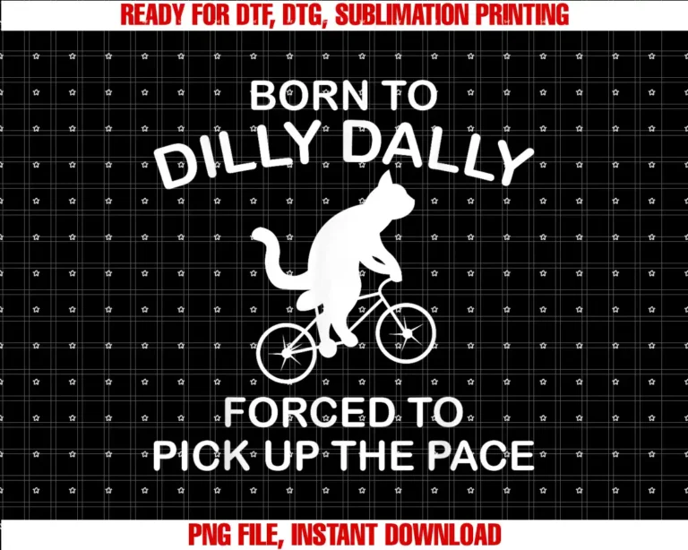 Beautiful Funny DesignBorn To Dilly Dally Forced to Pick Up The Pace T-shirt