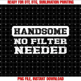 Beautiful Funny DesignHandsome No Filter Needed Confident Saying T-shirt