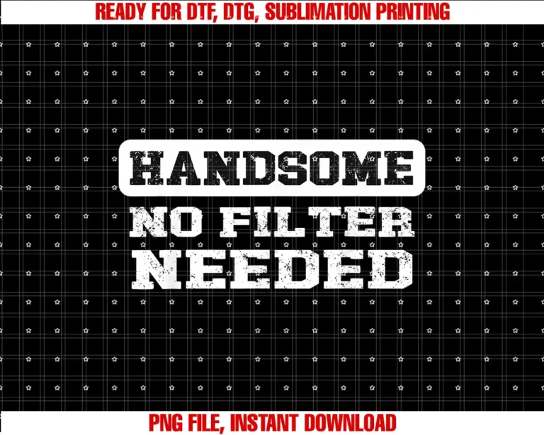 Beautiful Funny DesignHandsome No Filter Needed Confident Saying T-shirt