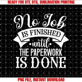 Beautiful Funny DesignNo Job is Finished Until the Paperwork is Done T-shirt