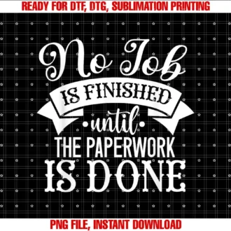 Beautiful Funny DesignNo Job is Finished Until the Paperwork is Done T-shirt