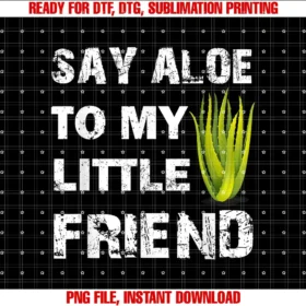 Beautiful Funny ay Aloe To My Little Friend Succulent Gardener Aloe Vera T-shirt