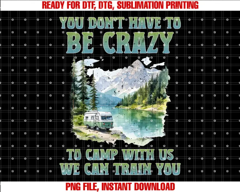 Beautiful Funny DesignYou Dont Have to Be Crazy to Camp With Us We Can train you T-shirt