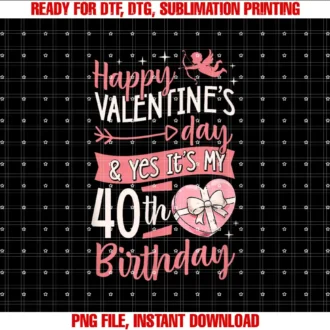 Birthday Party Supply for Born on Valentines DayHappy Valentines Day And Yes Its My 40th Birthday Party T-shirt