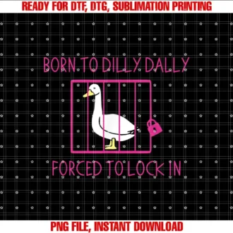 Born To Dilly Dally Forced To Lock In Silly GooseQuote T-shirt