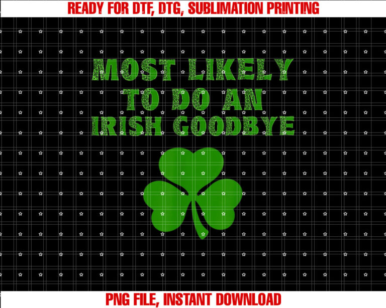 Most Likely To Do An Irish Goodbye Funny St Patricks Day T-shirt