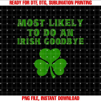 Most Likely To Do An Irish Goodbye Funny St Patricks Day T-shirt