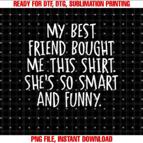 My Best Friend Bought Me This Funny Friendship T-shirt