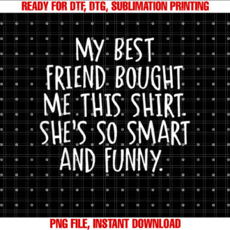 My Best Friend Bought Me This Funny Friendship T-shirt