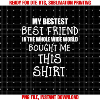 My Bestest Best Friend Bought Me This T T-shirt