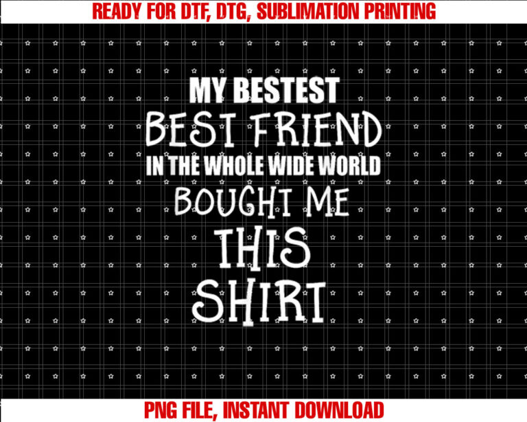 My Bestest Best Friend Bought Me This T T-shirt