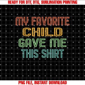 My Favorite Child Gave Me This Funny Dad Mom Gift T-shirt