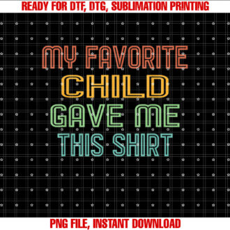 My Favorite Child Gave Me This Funny Dad Mom Gift T-shirt