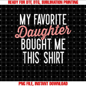 My Favorite Daughter Bought Me This Cute Gifts Dad Mom T-shirt