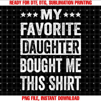 My Favorite Daughter Bought Me This Fathers Day Gift T-shirt