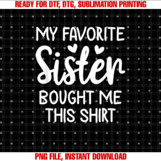 My Favorite Sister Bought Me This Funny Gifts idea T-shirt