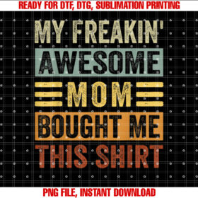 My Freakin Awesome Mom Bought Me This Family T-shirt