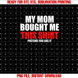 My Mom Bought Me This Pretend You Like It Funny Kids T-shirt