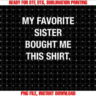 My favorite sister bought this funny T-shirt
