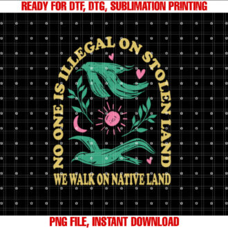 No One Is Illegal On Stolen Land We Walk On Native Land T-shirt