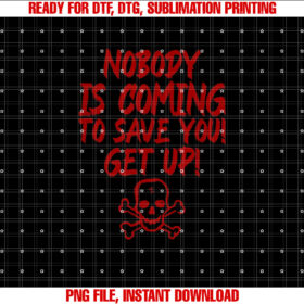 Nobody is Coming to Save You Get Up T-shirt