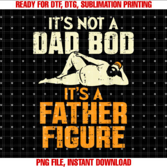 Not Dad Bod Its A Father Figure Funny Fathers Day Daddy Papa T-shirt