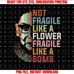 Not Fragile Like a Flower but a Bomb Ruth Bader Rbg Feminist T-shirt