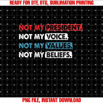 Not My President Not My Voice Not My Value Not My Beliefs T-shirt