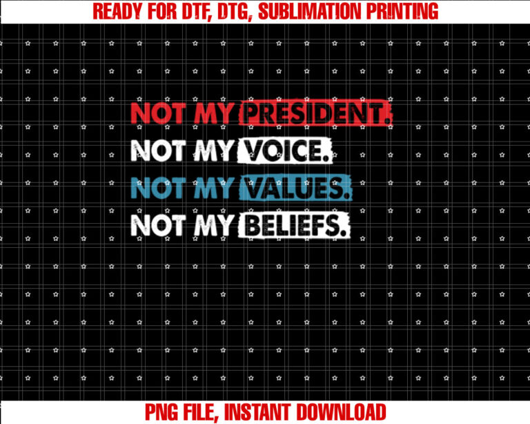 Not My President Not My Voice Not My Value Not My Beliefs T-shirt
