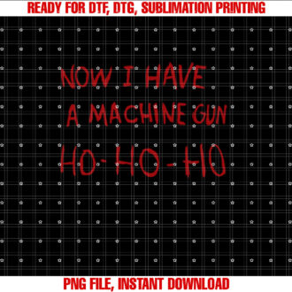Now I have a machine gun ho ho ho T-shirt