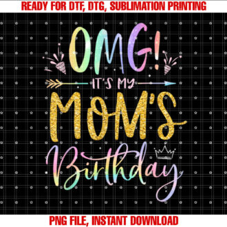 OMG Its My Moms Birthday Happy BDay Mother Tie Dye T-shirt
