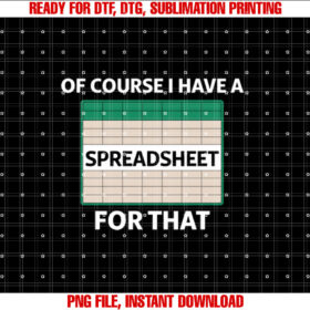 Of Course I Have a Spreadsheet for That Funny T-shirt