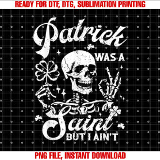 Patrick Was A Saint But I Aint Funny Patricks Day Graphic T-shirt