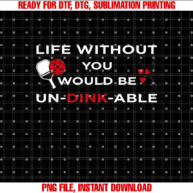 Pickleball Valentine Life Without You Would Be Undinkable T-shirt