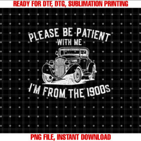Please Be Patient With Me Im From the 1900s Old People T-shirt
