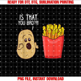 Potato Is That You Bro Funny French Fries T-shirt