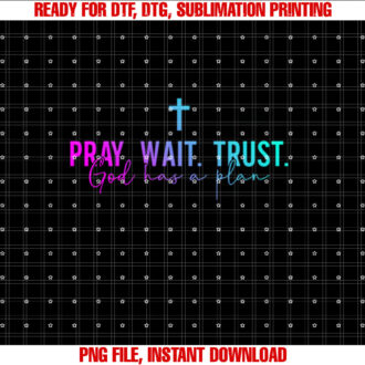 Pray Wait Trust God Has A Plan T-shirt