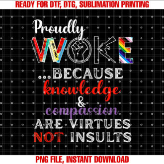 Proudly Woke Because Knowledge Compassion Are Virtues T-shirt