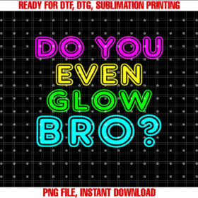 Rave Do You Even Glow Bro T-shirt