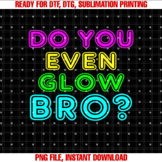 Rave Do You Even Glow Bro T-shirt