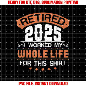 Retired 2025 I Worked My Whole Life for This Retirement 2025 T-shirt