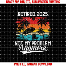 Retired 2025 Not My Problem Anymore Retirement 2025 T-shirt