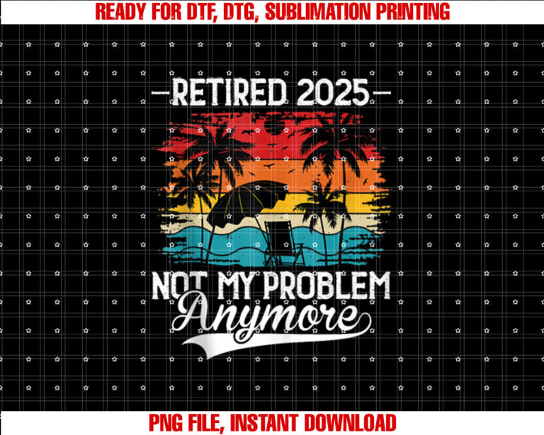 Retired 2025 Not My Problem Anymore Retirement 2025 T-shirt
