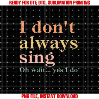 Retro Vintage I Dont Always Sing Oh Wait Yes I Do T-shirt