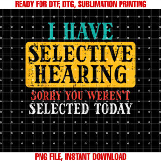 Selective Hearing Sorry Funny Saying Humorous Men Women Kids T-shirt