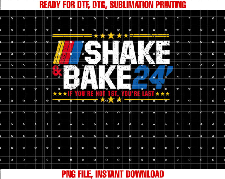 Shake And Bake 24 If Youre Not 1st Youre Last T-shirt