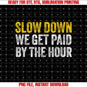 Slow Down We Get Paid by the Hour Funny Laborers Labor Day T-shirt